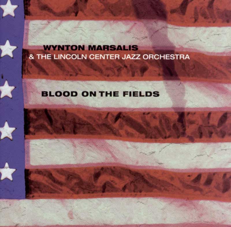 Wynton Marsalis & The Lincoln Center Jazz Orchestra's Blood on the Fields album cover